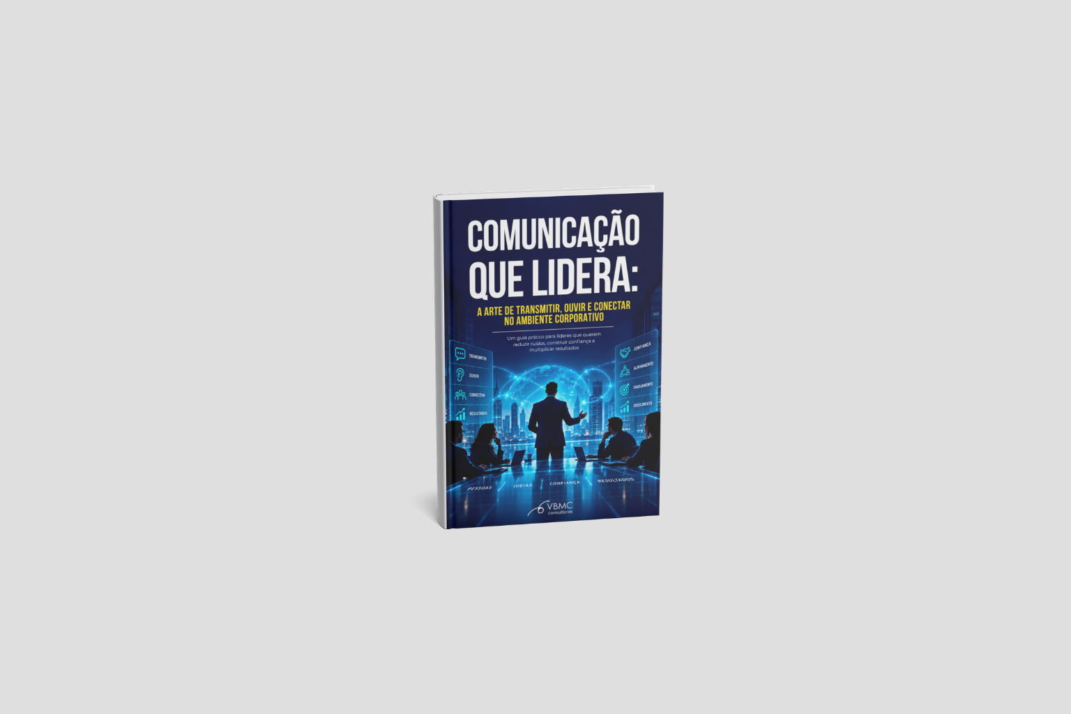 Comunicação que Lidera: A Arte de Transmitir, Ouvir e Conectar no Ambiente Corporativo